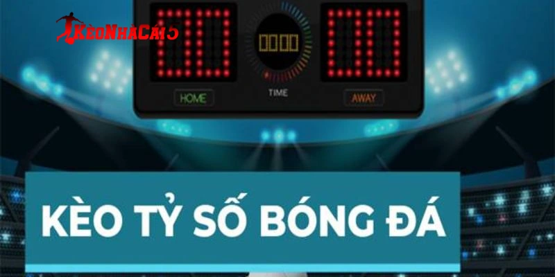 Bí kíp soi kèo tỷ số hiệu quả từ anh em chuyên nghiệp