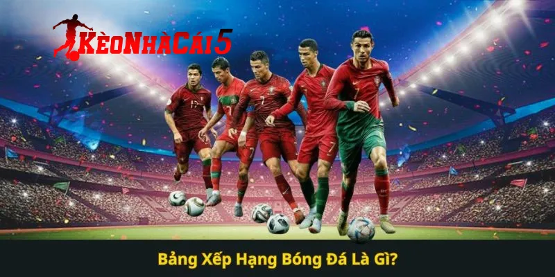 Giới thiệu thông tin hiểu rõ về bảng xếp hạng